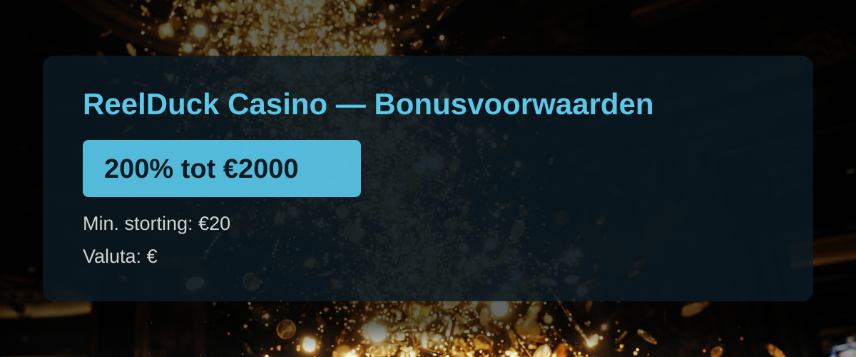 ReelDuck Casino — Bonusvoorwaarden: 200% tot €2000