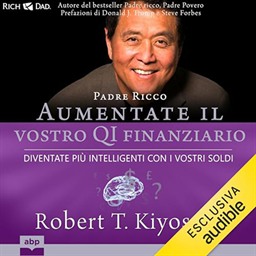 Robert T. Kiyosaki – Padre ricco. Aumentate il vostro QI finanziario꞉ Diventate più intelligenti con i vostri soldi (2023) (mp3 – 128 kbps)