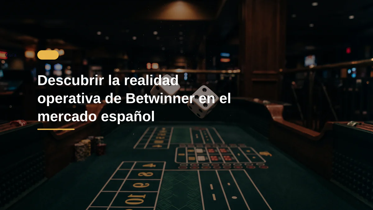 Descubrir la realidad operativa de Betwinner en el mercado español