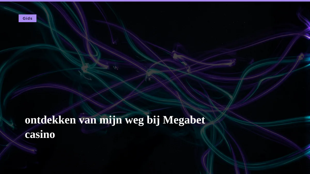 ontdekken van mijn weg bij Megabet casino