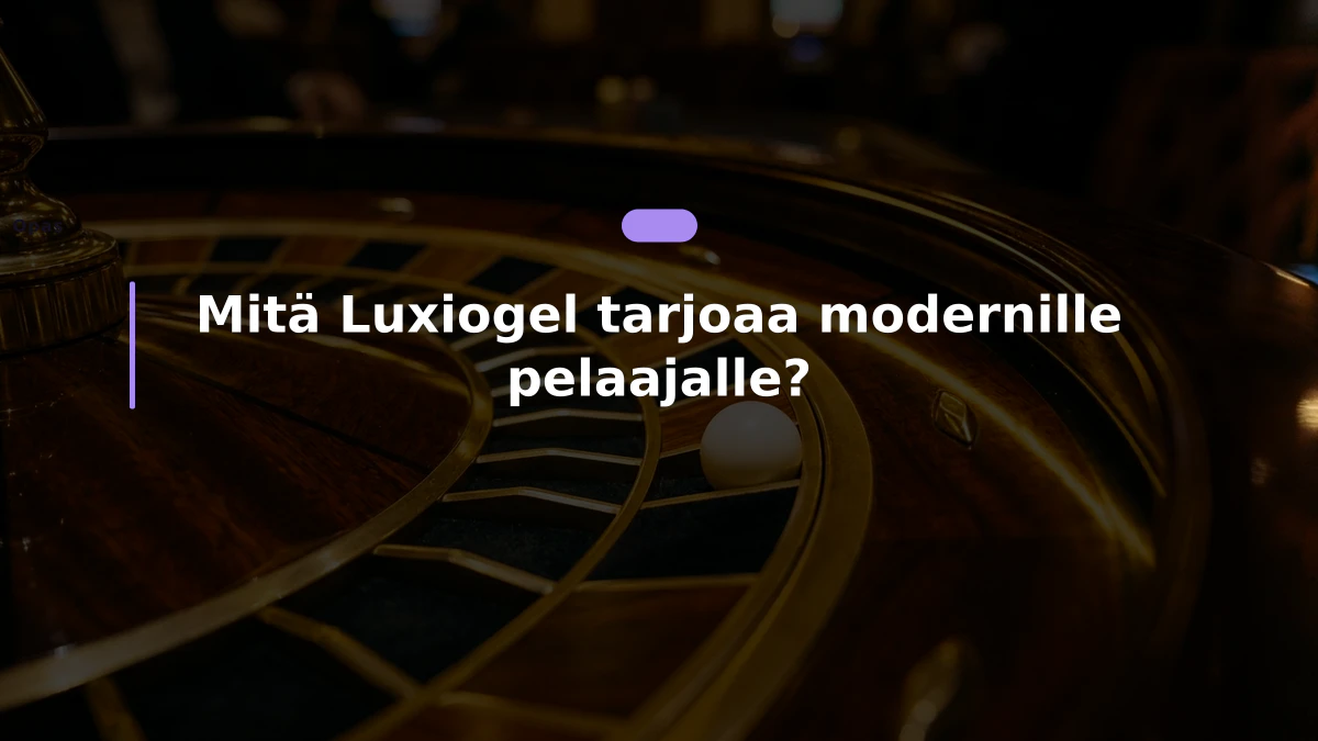 Mitä Luxiogel tarjoaa modernille pelaajalle?