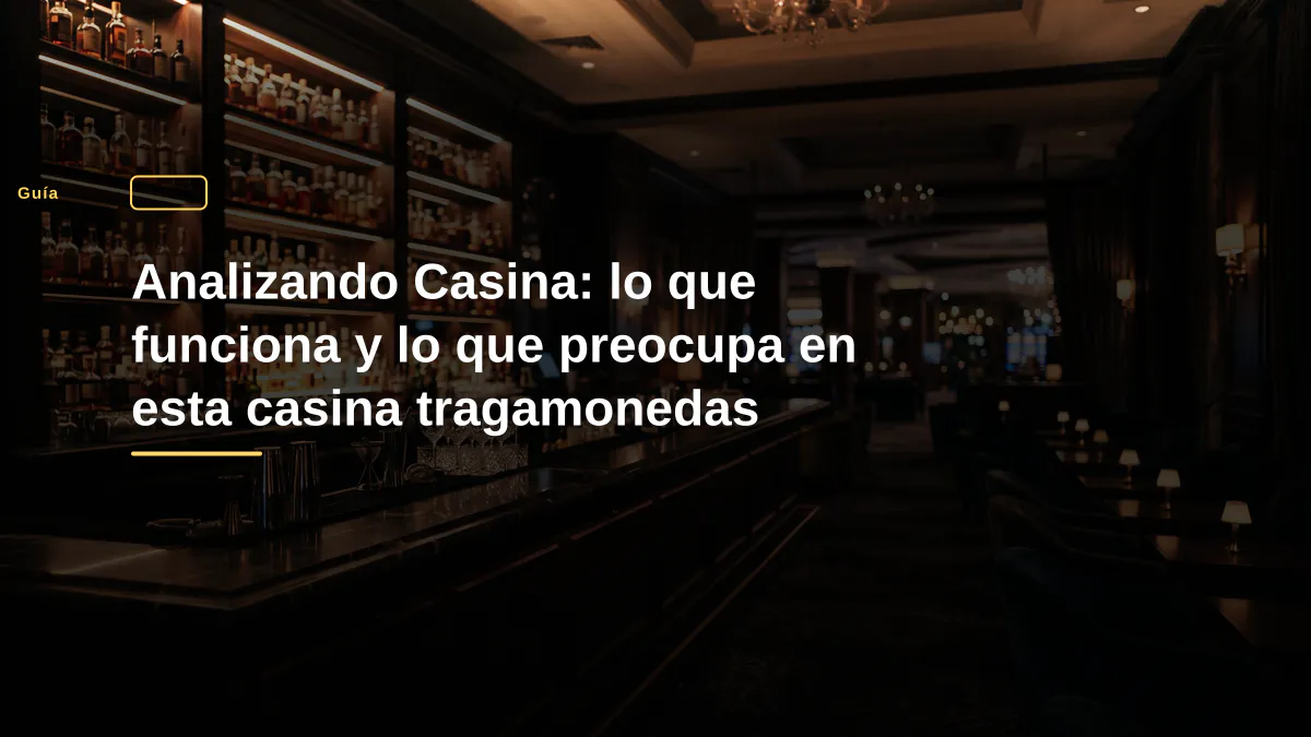 Analizando Casina: lo que funciona y lo que preocupa en esta casina tragamonedas