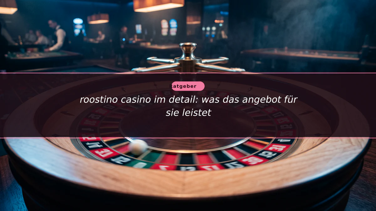 roostino casino im detail: was das angebot für sie leistet