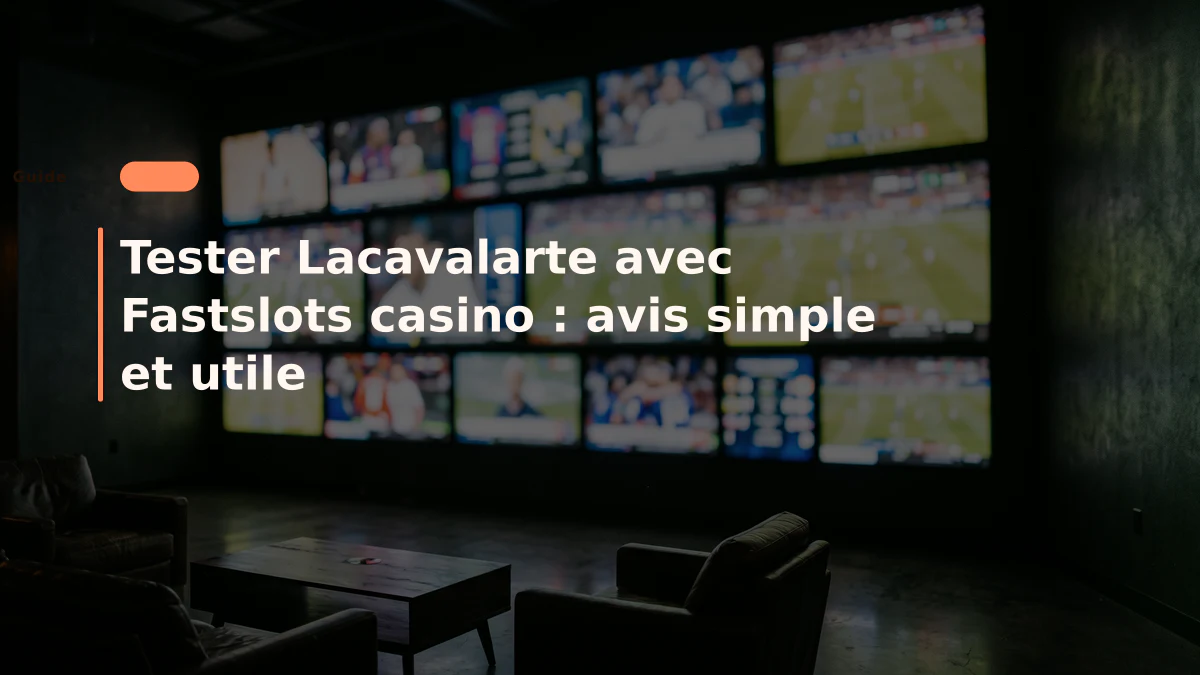 Tester Lacavalarte avec Fastslots casino : avis simple et utile