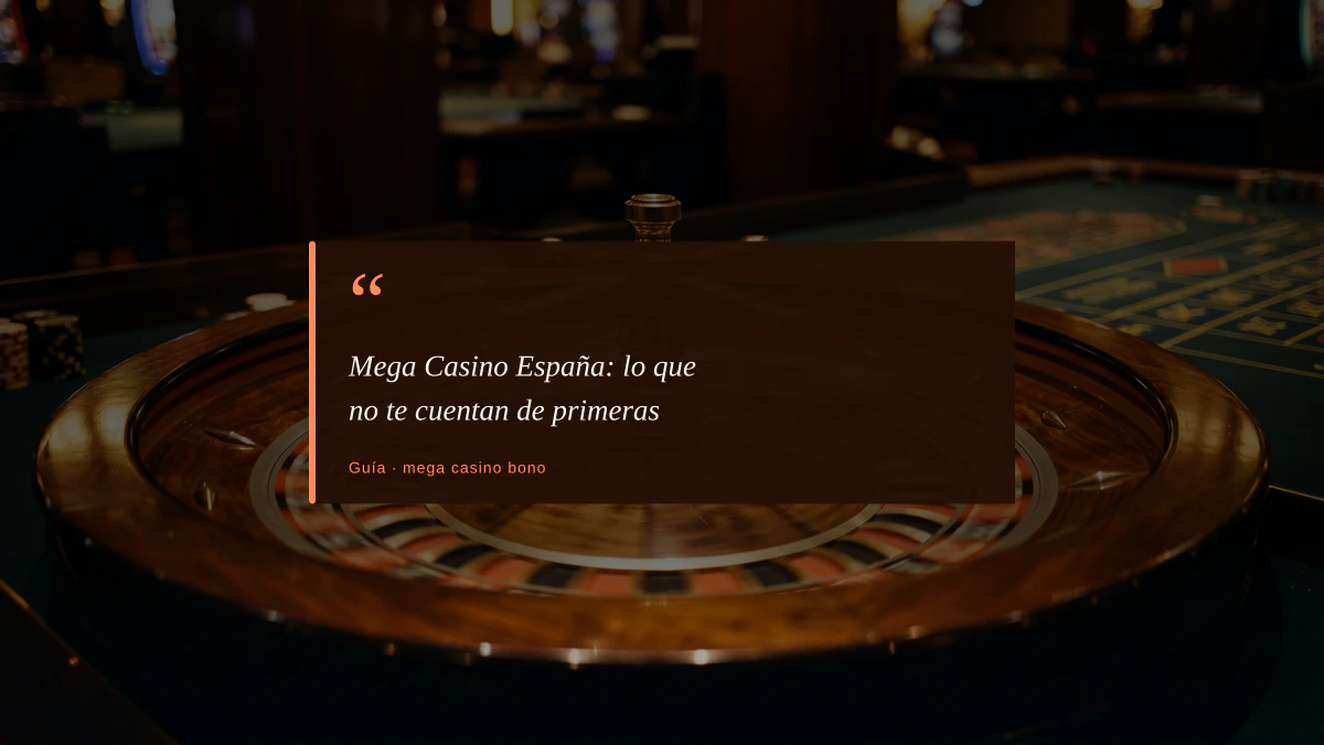 Mega Casino España: lo que no te cuentan de primeras