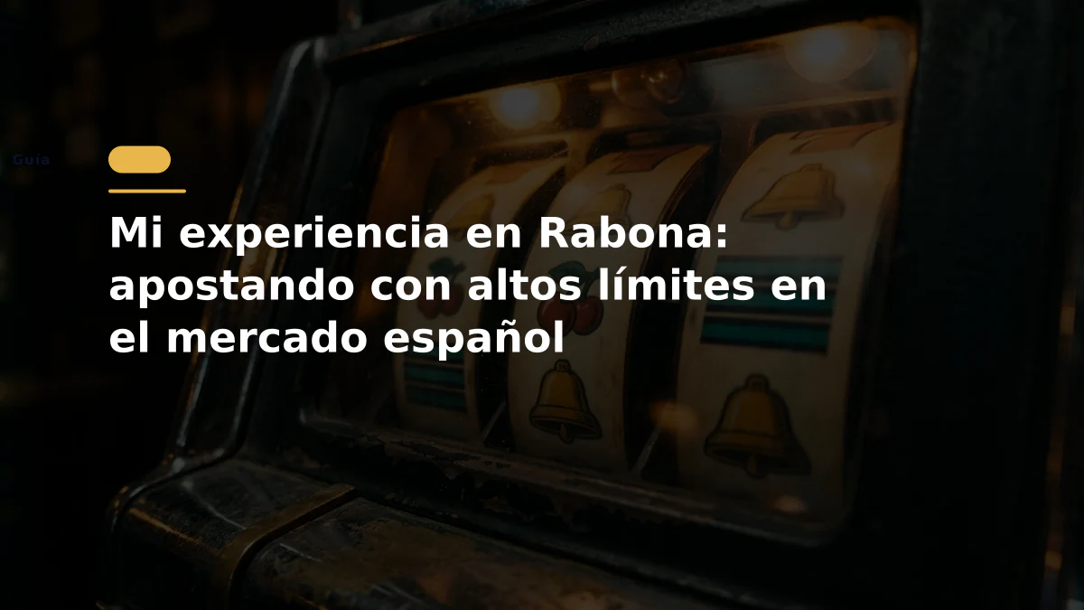 Mi experiencia en Rabona: apostando con altos límites en el mercado español