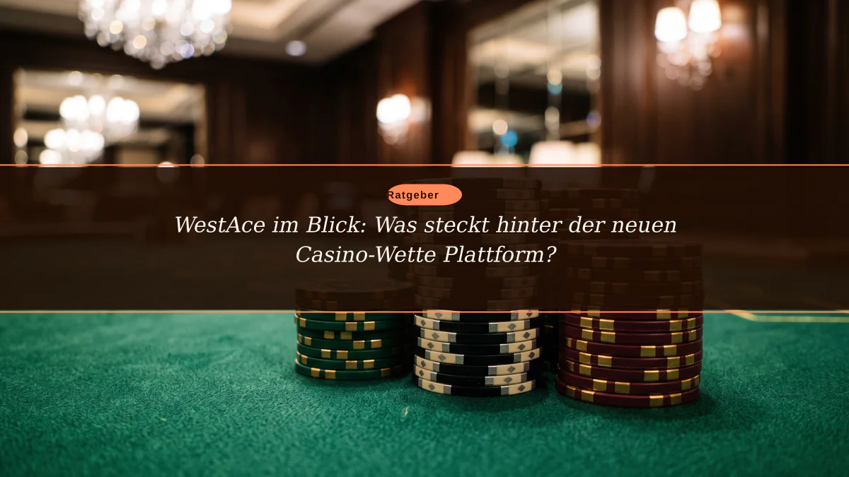 WestAce im Blick: Was steckt hinter der neuen Casino-Wette Plattform?