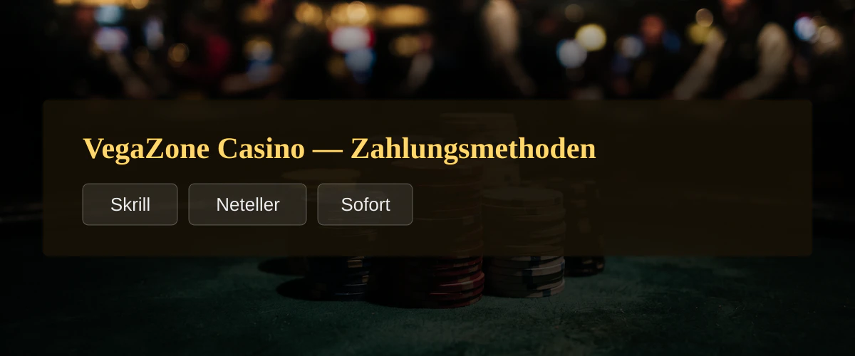 VegaZone Casino — Zahlungsmethoden: Skrill, Neteller, Sofort