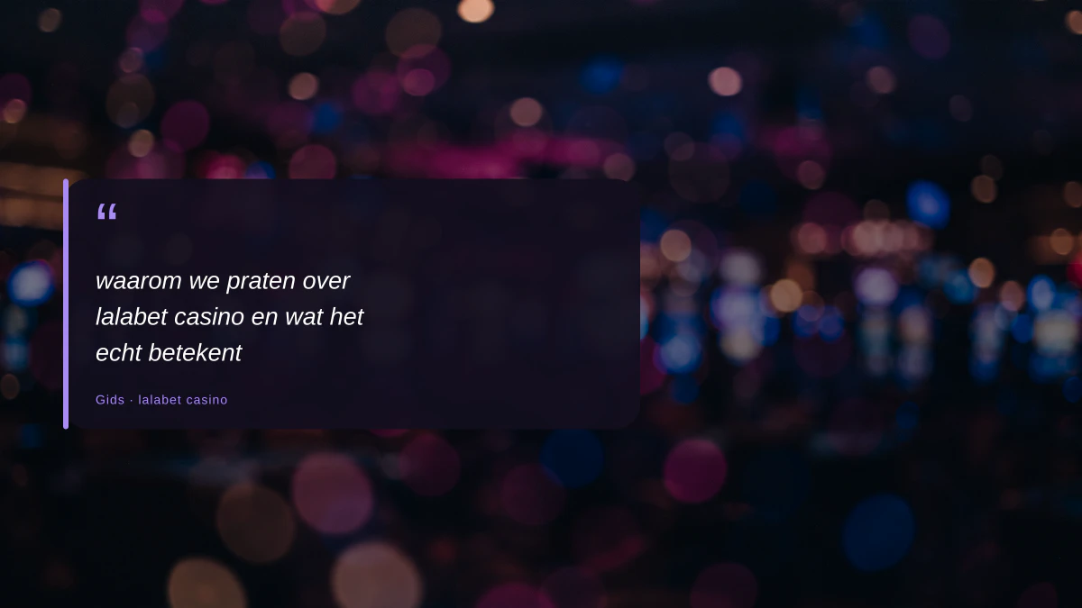 waarom we praten over lalabet casino en wat het echt betekent