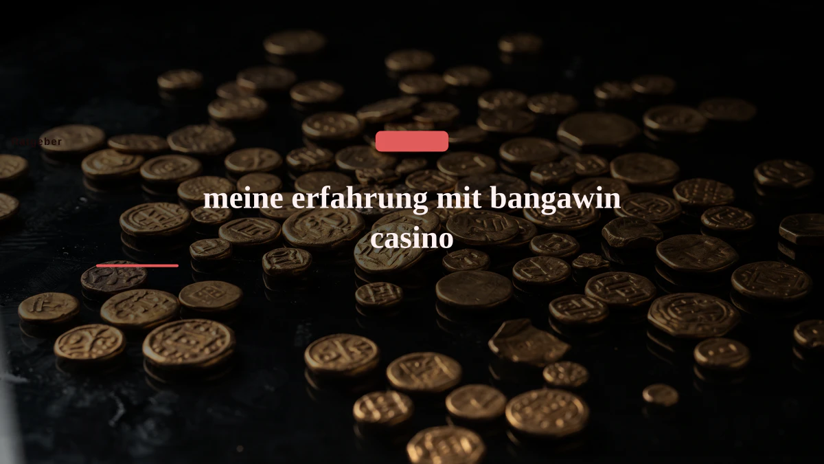 meine erfahrung mit bangawin casino