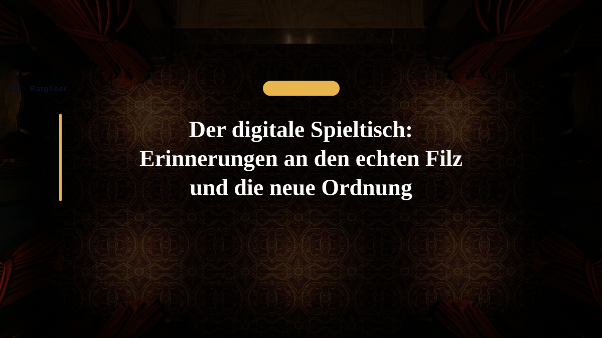 Der digitale Spieltisch: Erinnerungen an den echten Filz und die neue Ordnung Der digitale Spieltisch: Erinnerungen an den echten Filz und die neue Ordnung