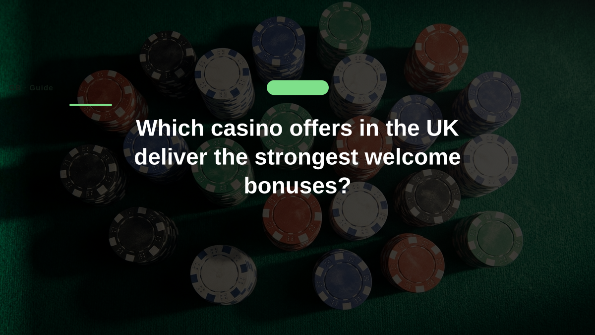 Which casino offers in the UK deliver the strongest welcome bonuses?