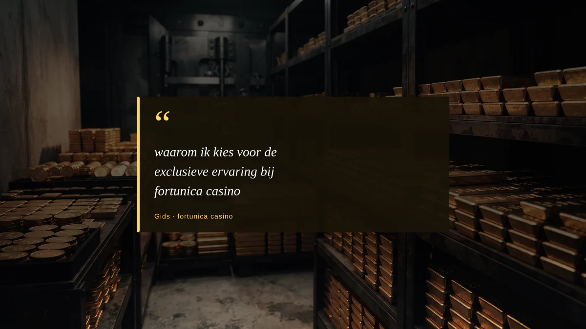 waarom ik kies voor de exclusieve ervaring bij fortunica casino