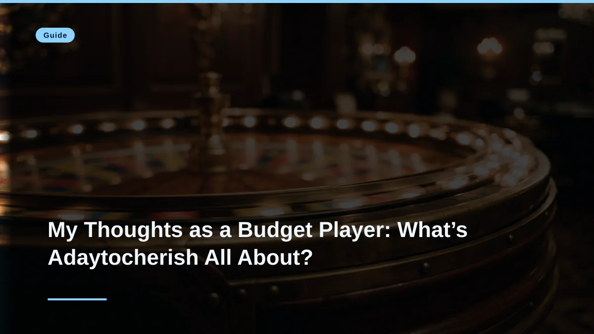 My Thoughts as a Budget Player: What’s Adaytocherish All About?