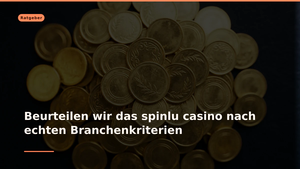 Beurteilen wir das spinlu casino nach echten Branchenkriterien