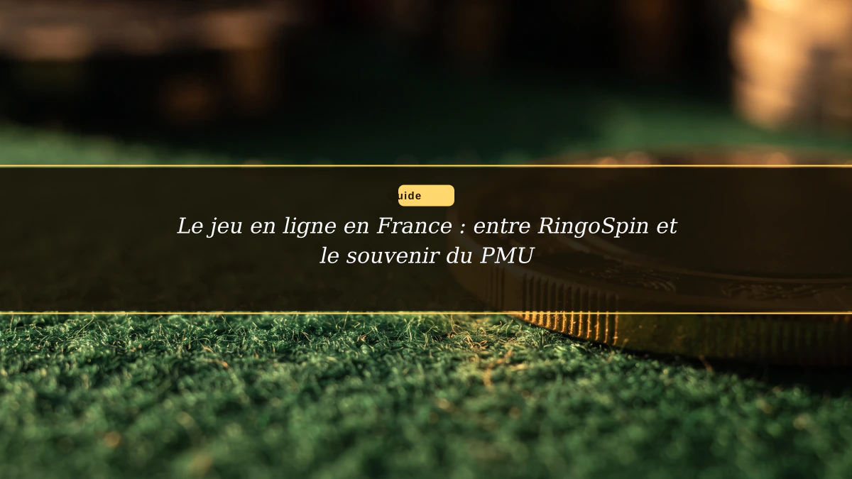 Le jeu en ligne en France : entre RingoSpin et le souvenir du PMU