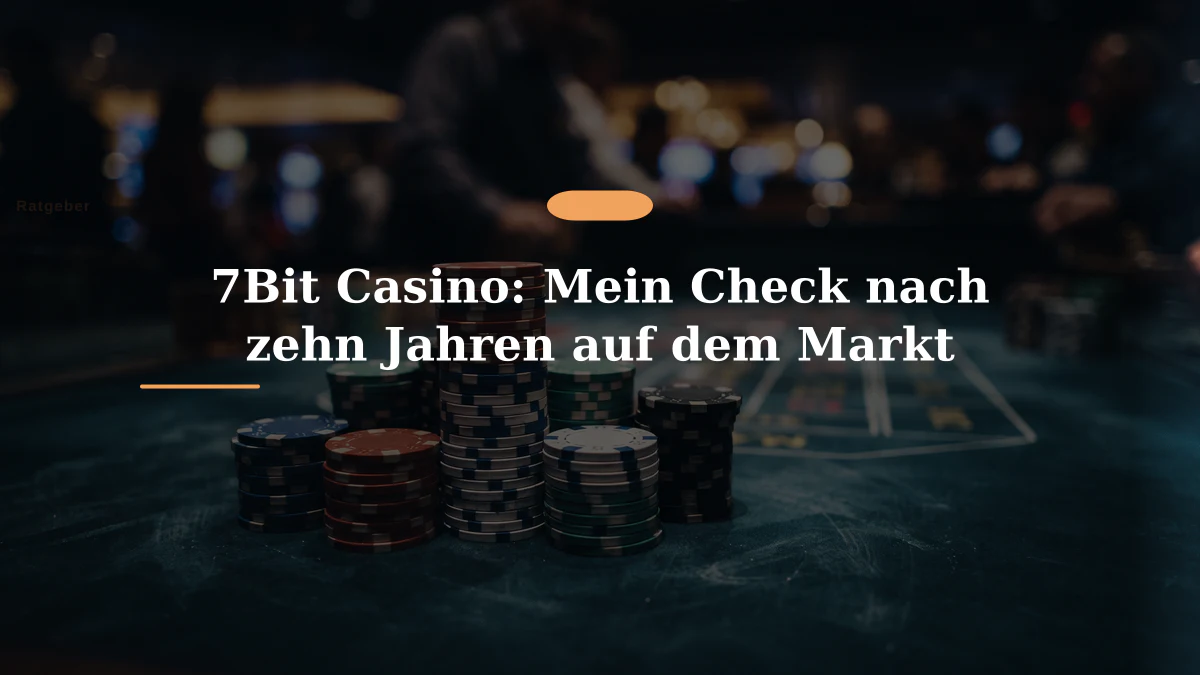 7Bit Casino: Mein Check nach zehn Jahren auf dem Markt