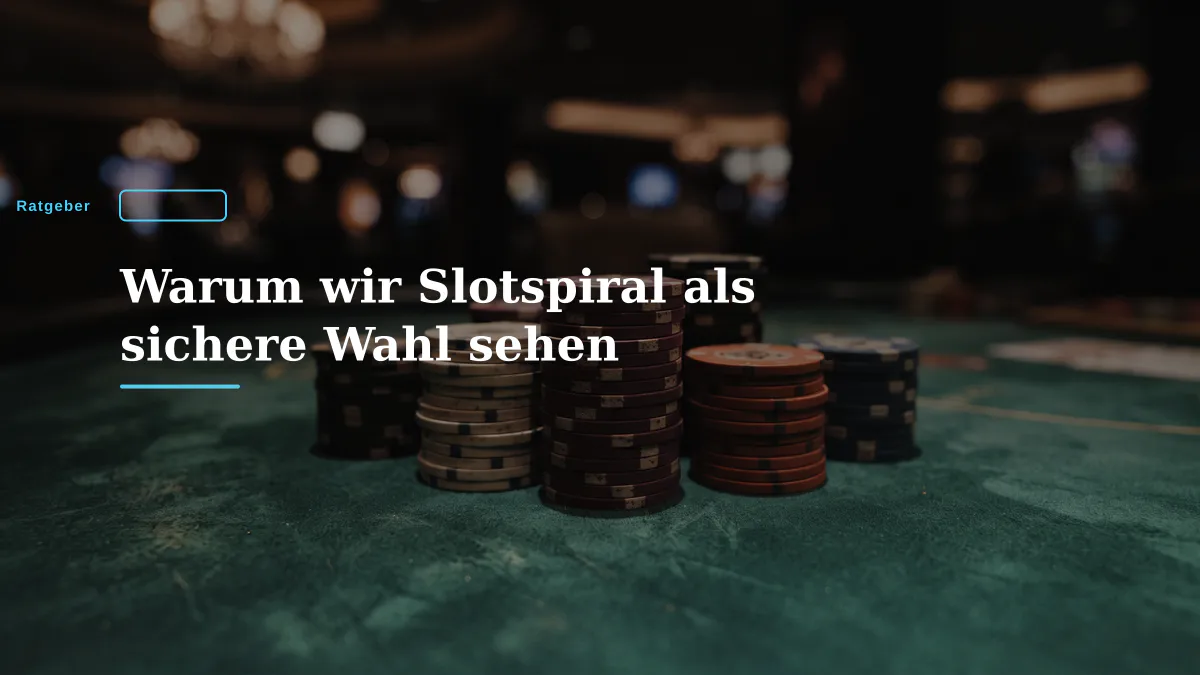 Warum wir Slotspiral als sichere Wahl sehen