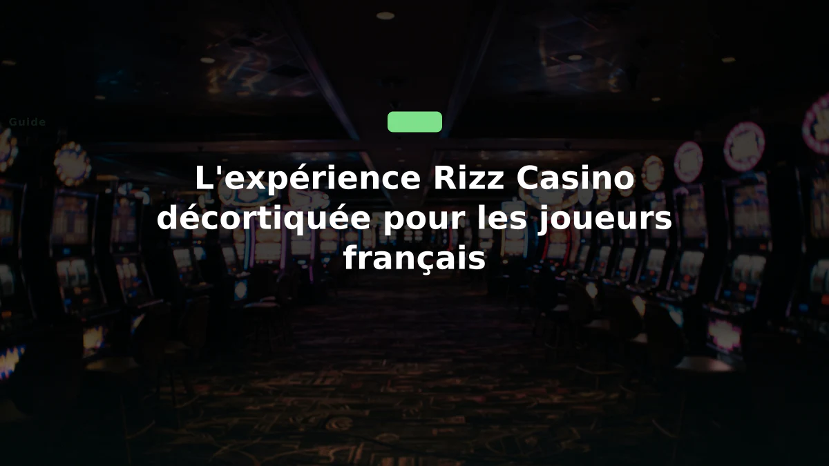 L'expérience Rizz Casino décortiquée pour les joueurs français