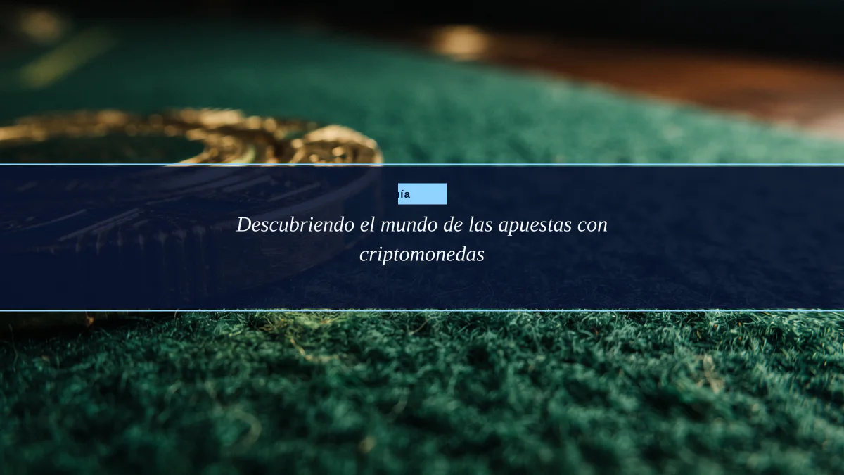 Descubriendo el mundo de las apuestas con criptomonedas