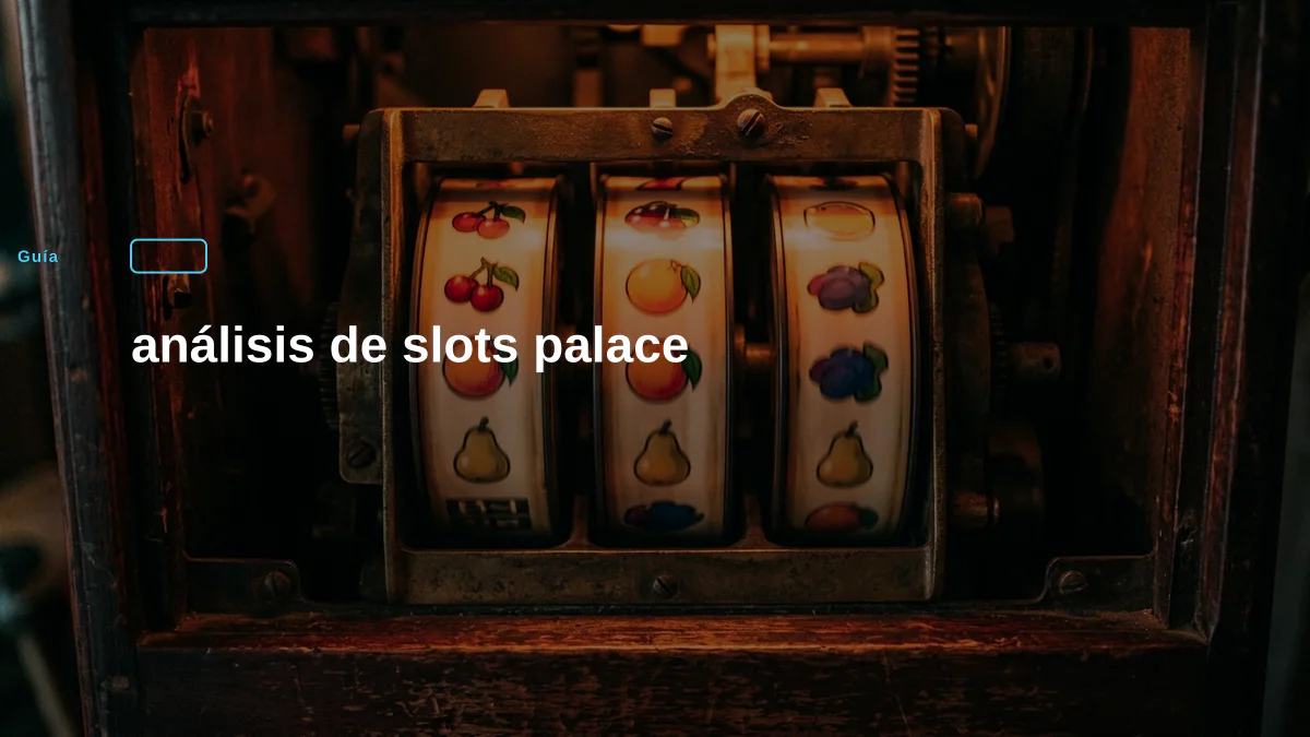 análisis de slots palace