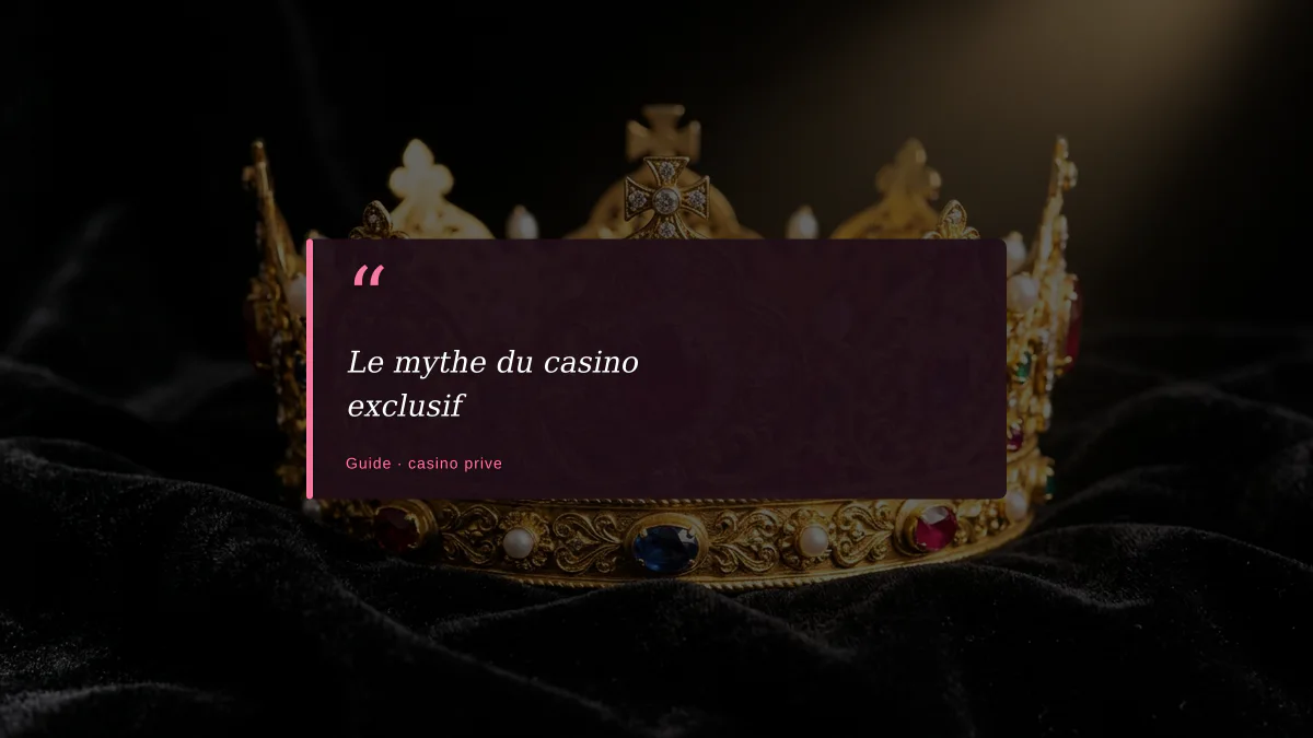 Le mythe du casino exclusif