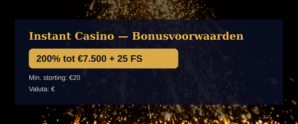 Instant Casino — Bonusvoorwaarden: 200% tot €7.500 + 25 FS