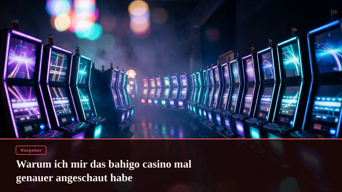 Warum ich mir das bahigo casino mal genauer angeschaut habe