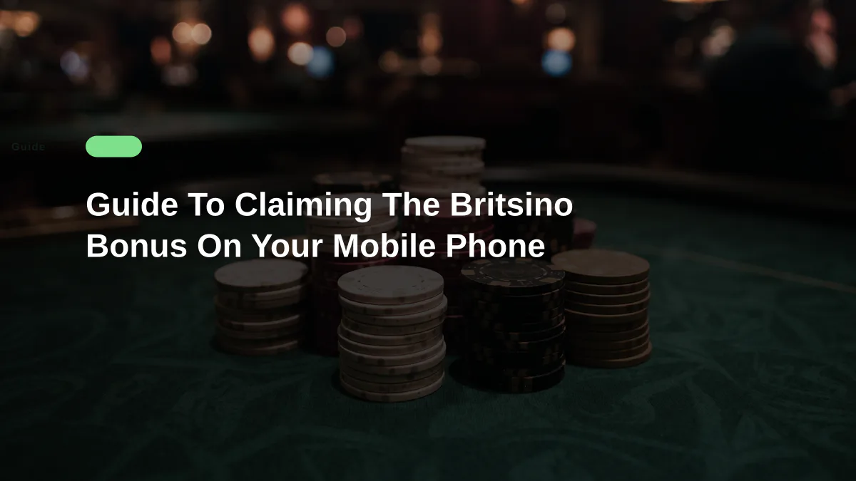Guide To Claiming The Britsino Bonus On Your Mobile Phone