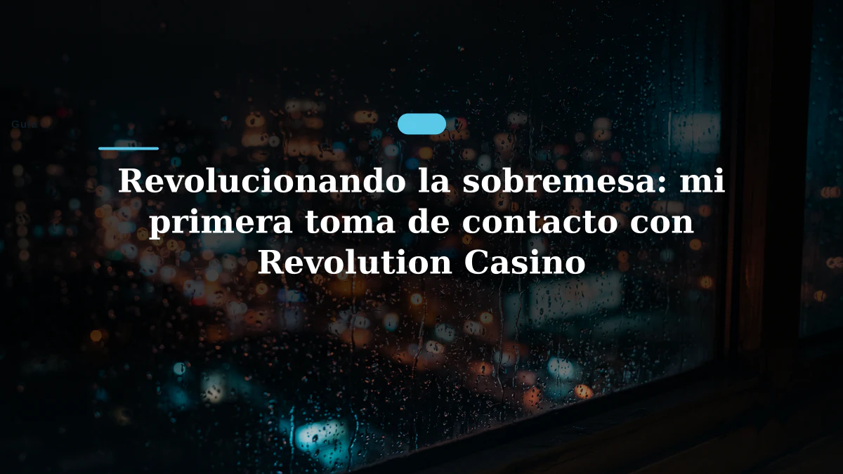 Revolucionando la sobremesa: mi primera toma de contacto con Revolution Casino