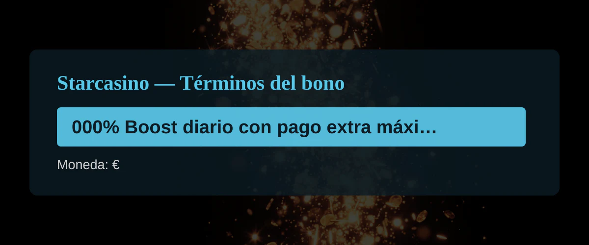 Starcasino — Términos del bono: 000% Boost diario con pago extra máximo de €10 + 20 FS