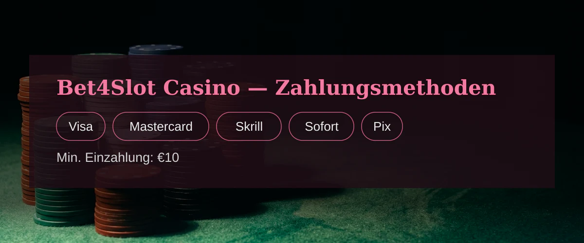 Bet4Slot Casino — Zahlungsmethoden: Visa, Mastercard, Skrill, Sofort, Pix
