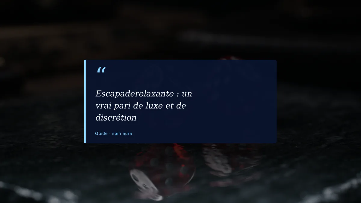 Escapaderelaxante : un vrai pari de luxe et de discrétion