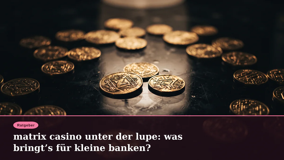 matrix casino unter der lupe: was bringt’s für kleine banken?