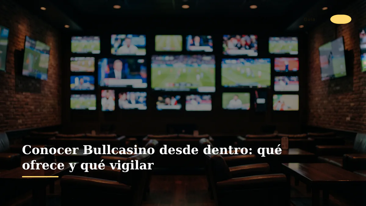 Conocer Bullcasino desde dentro: qué ofrece y qué vigilar