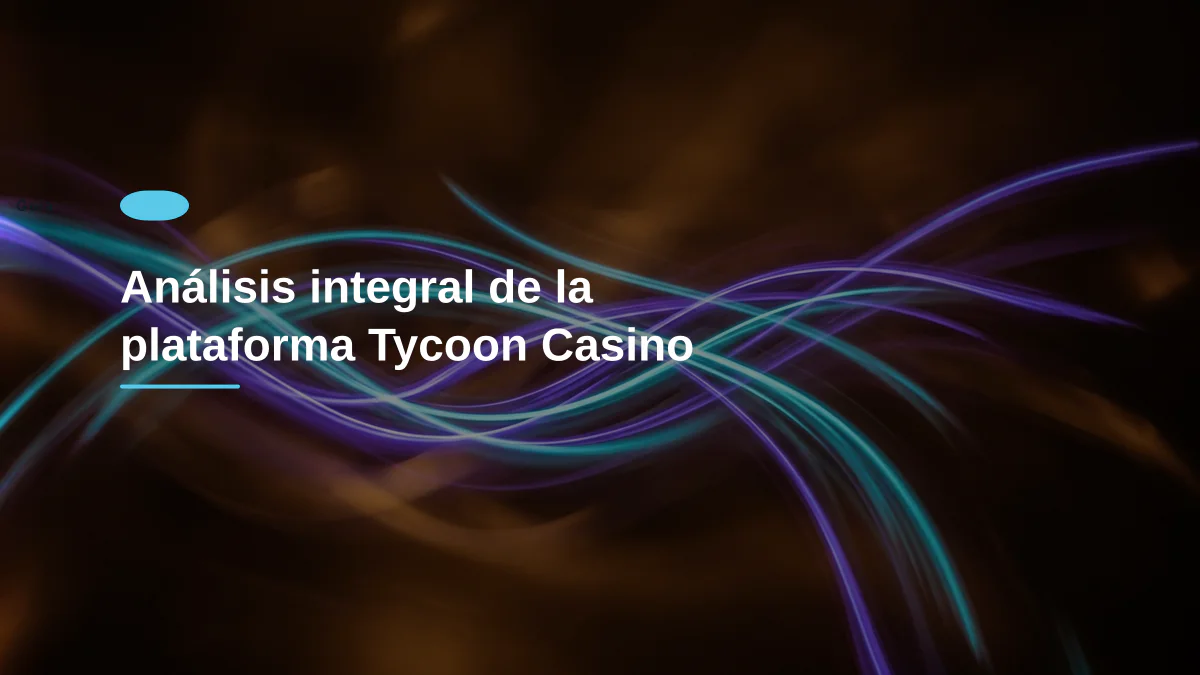 Análisis integral de la plataforma Tycoon Casino
