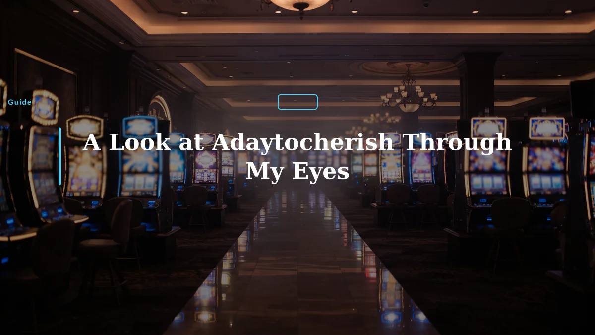 A Look at Adaytocherish Through My Eyes