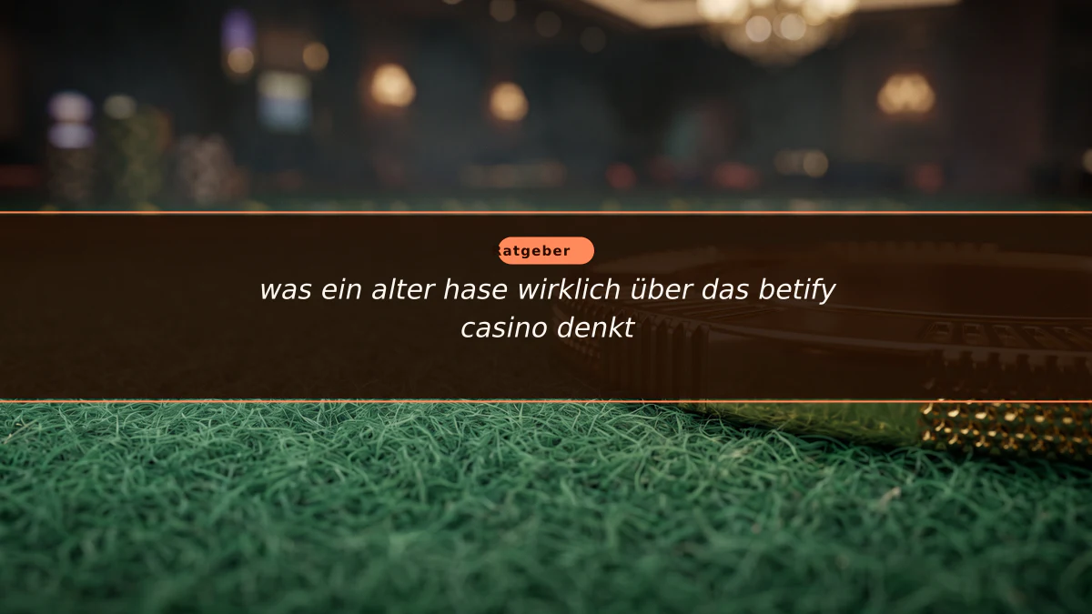 was ein alter hase wirklich über das betify casino denkt