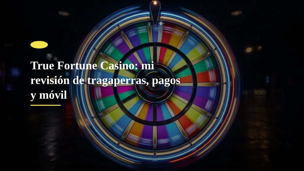 True Fortune Casino: mi revisión de tragaperras, pagos y móvil