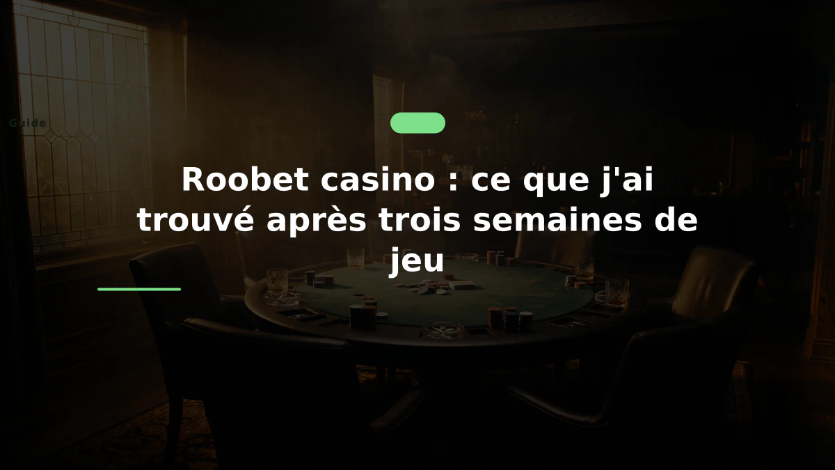 Roobet casino : ce que j'ai trouvé après trois semaines de jeu