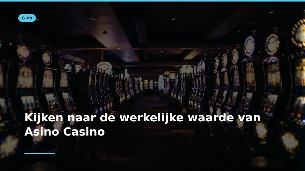 Kijken naar de werkelijke waarde van Asino Casino