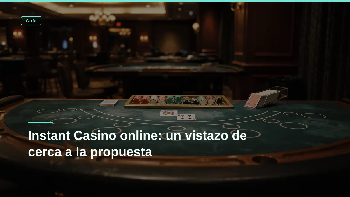 Instant Casino online: un vistazo de cerca a la propuesta