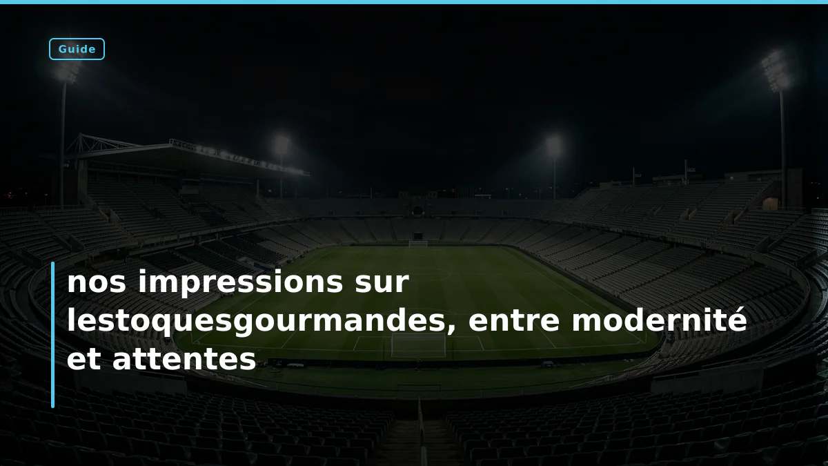 nos impressions sur lestoquesgourmandes, entre modernité et attentes