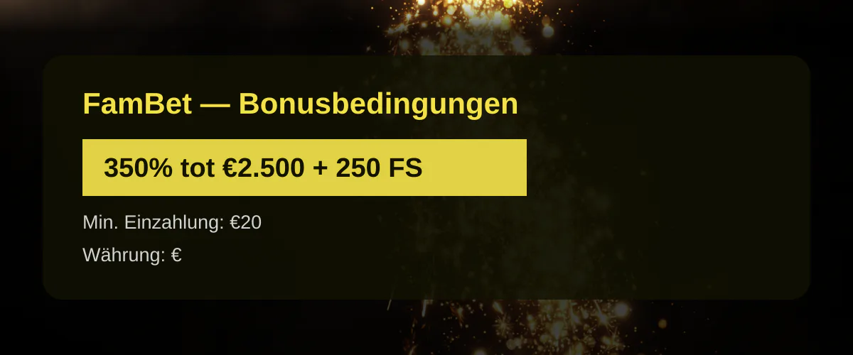 FamBet &mdash; Bonusbedingungen: 350% tot &euro;2.500 + 250 FS