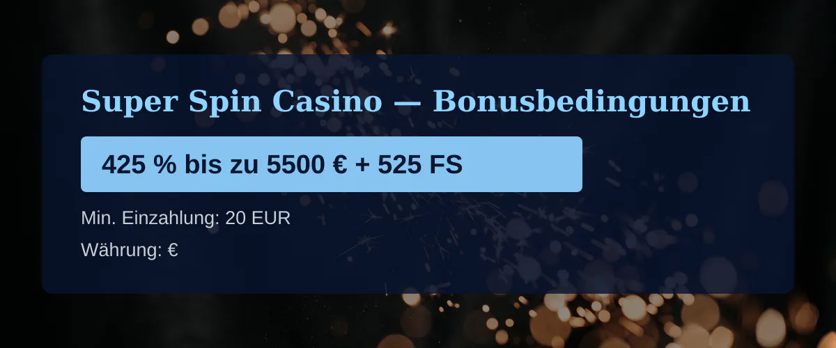 Super Spin Casino — Bonusbedingungen: 425 % bis zu 5500 € + 525 FS