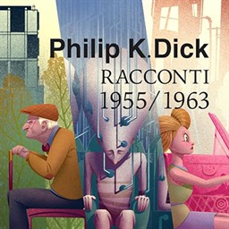Philip K. Dick – Tutti i racconti 1955-63꞉ Tutti i racconti 1947 – 1981 3 (2024) (mp3 – 128 kbps)