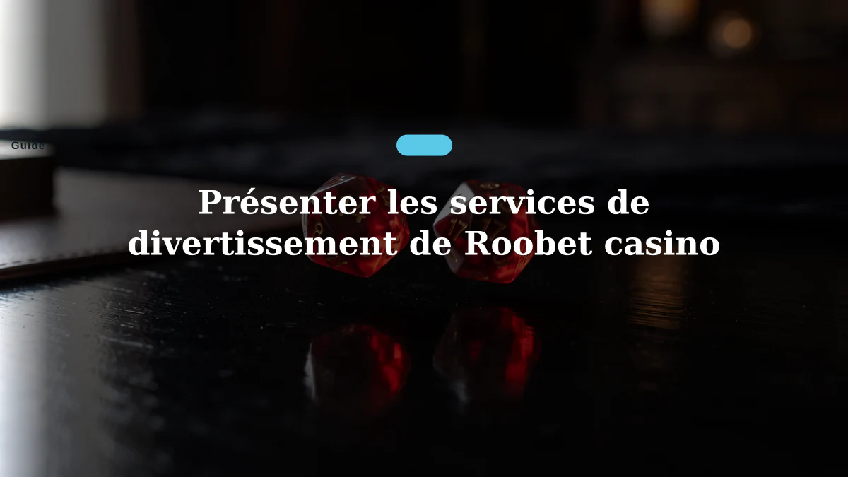 Présenter les services de divertissement de Roobet casino