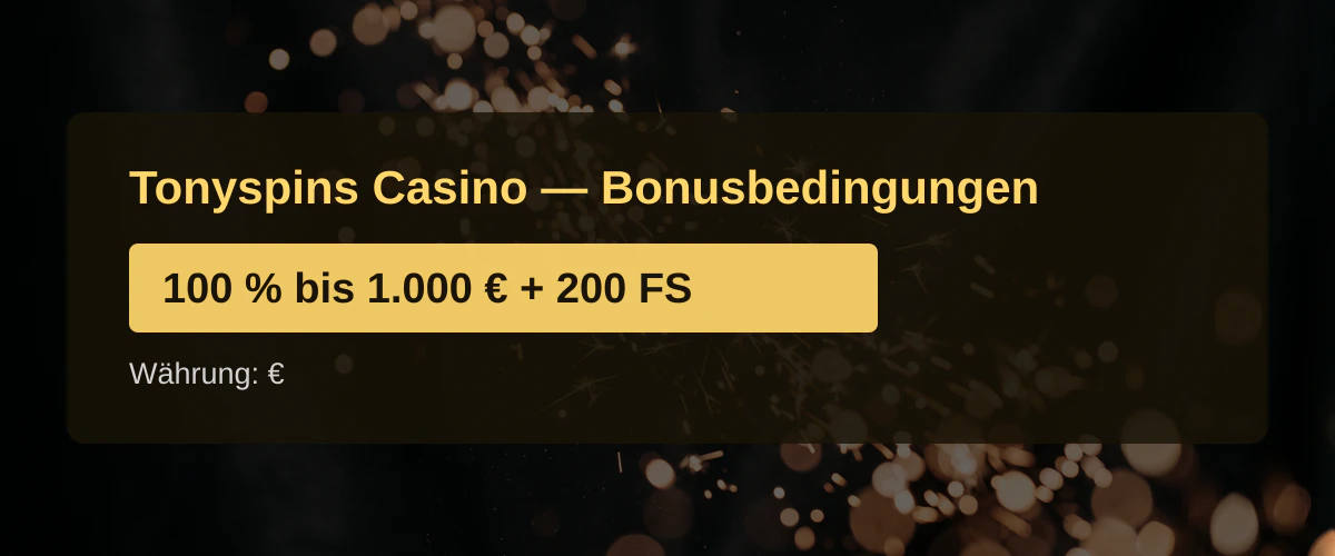 Tonyspins Casino — Bonusbedingungen: 100 % bis 1.000 € + 200 FS