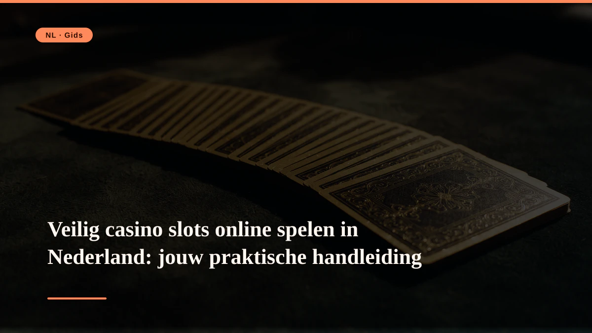 Veilig casino slots online spelen in Nederland: jouw praktische handleiding