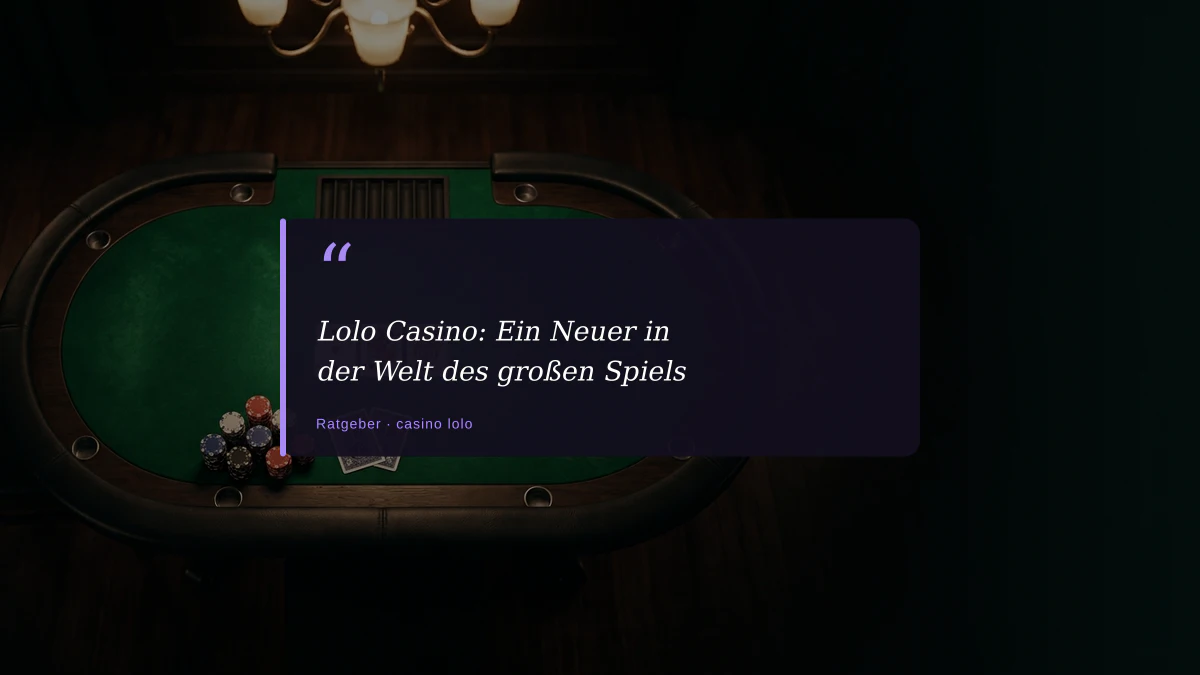 Lolo Casino: Ein Neuer in der Welt des großen Spiels